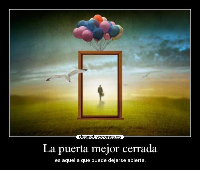 La puerta mejor cerrada - es aquella que puede dejarse abierta.