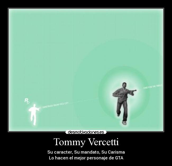 Tommy Vercetti - Su caracter, Su mandato, Su Carisma
Lo hacen el mejor personaje de GTA