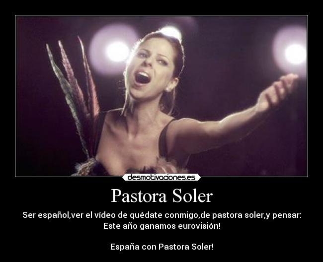 Pastora Soler - Ser español,ver el vídeo de quédate conmigo,de pastora soler,y pensar:
Este año ganamos eurovisión!
España con Pastora Soler!