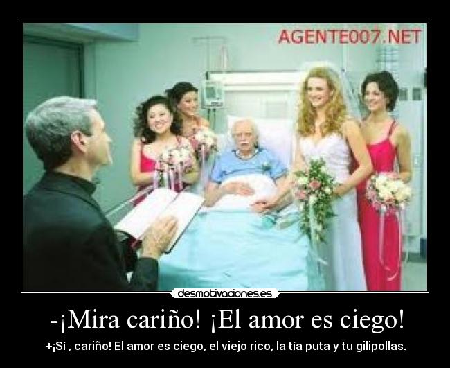 -¡Mira cariño! ¡El amor es ciego! -