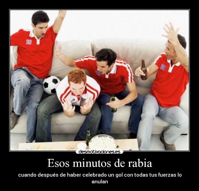 Esos minutos de rabia -
