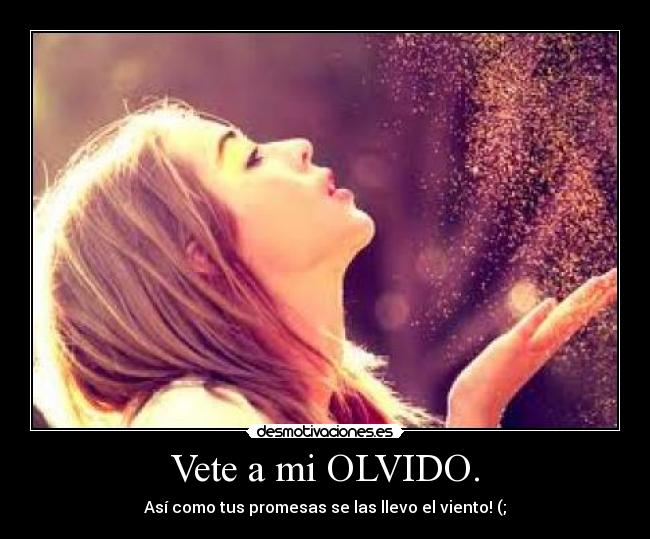 Vete a mi OLVIDO. - 