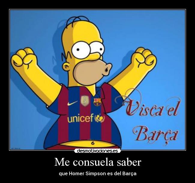 Me consuela saber - que Homer Simpson es del Barça