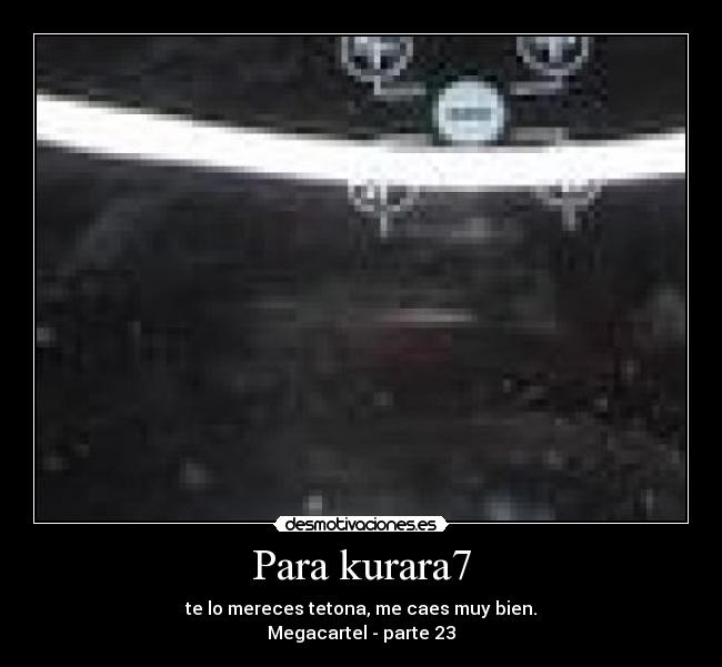Para kurara7 - te lo mereces tetona, me caes muy bien.
Megacartel - parte 23