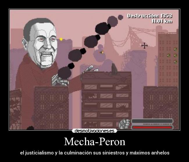 Mecha-Peron - el justicialismo y la culminación sus siniestros y máximos anhelos