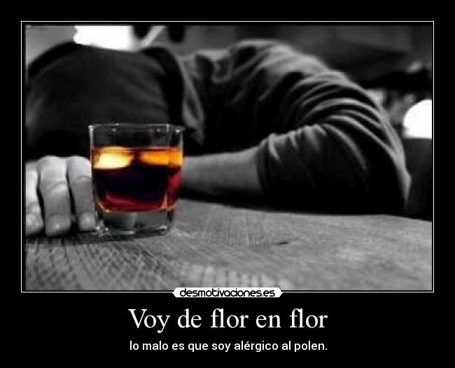 Voy de flor en flor - lo malo es que soy alérgico al polen.