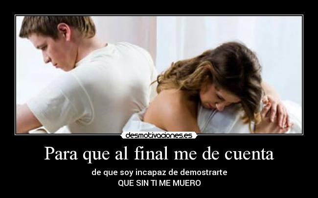 Para que al final me de cuenta - 