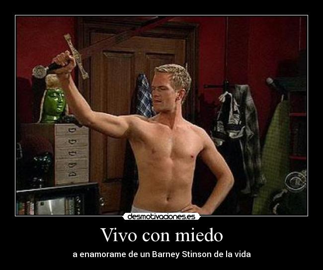 Vivo con miedo - a enamorame de un Barney Stinson de la vida