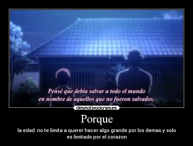 Porque - la edad  no te limita a querer hacer algo grande por los demas.y solo
es limitado por el corazon