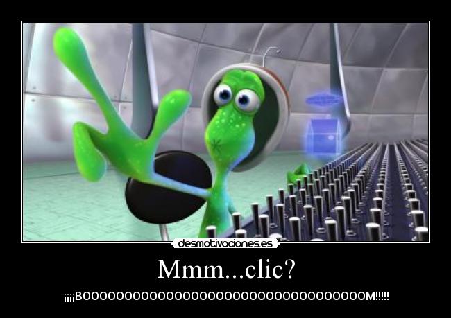 Mmm...clic? - ¡¡¡¡BOOOOOOOOOOOOOOOOOOOOOOOOOOOOOOOOOOM!!!!!