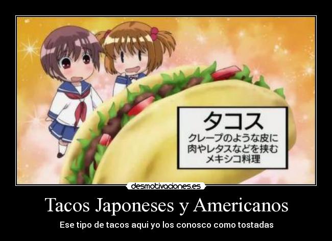 Tacos Japoneses y Americanos - Ese tipo de tacos aqui yo los conosco como tostadas