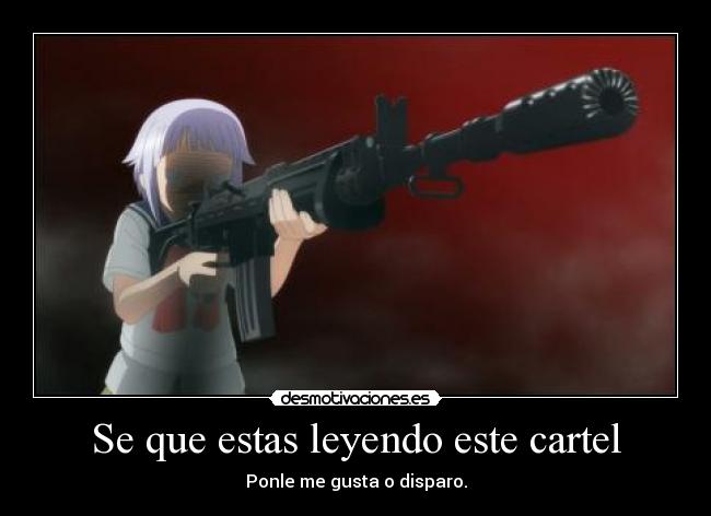 Se que estas leyendo este cartel - Ponle me gusta o disparo.