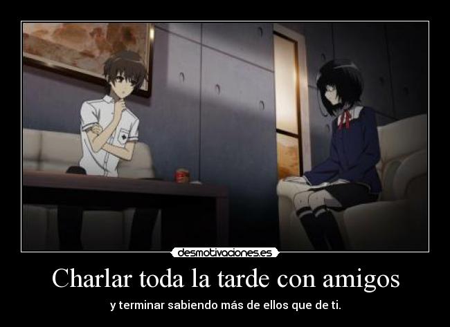 Charlar toda la tarde con amigos - y terminar sabiendo más de ellos que de ti.