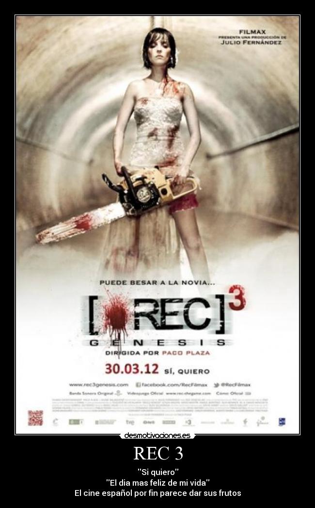 REC 3 - Si quiero
El dia mas feliz de mi vida
El cine español por fin parece dar sus frutos