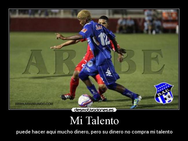 Mi Talento - puede hacer aqui mucho dinero, pero su dinero no compra mi talento
