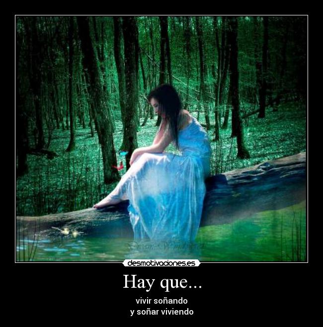 Hay que... - vivir soñando
y soñar viviendo