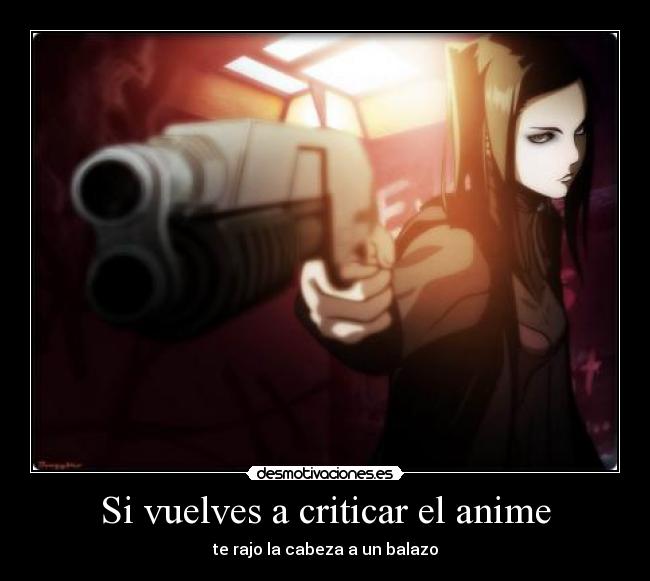 Si vuelves a criticar el anime - 