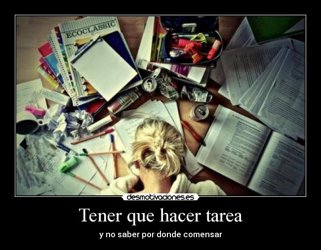 Tener que hacer tarea - y no saber por donde comensar