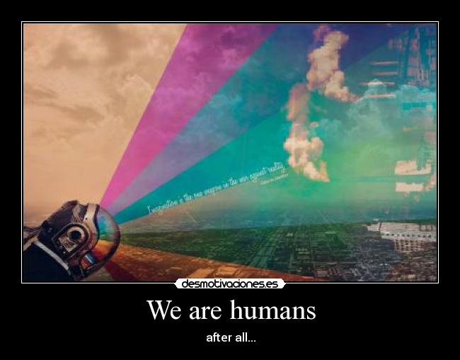 We are humans - after all...