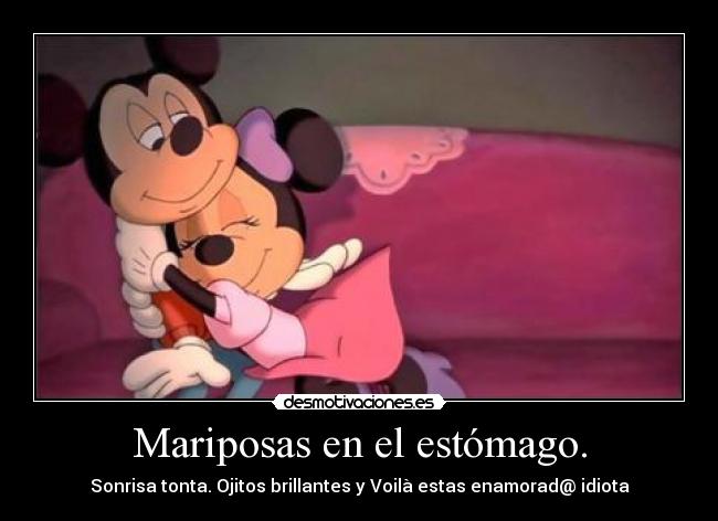 Mariposas en el estómago. - Sonrisa tonta. Ojitos brillantes y Voilà estas enamorad@ idiota