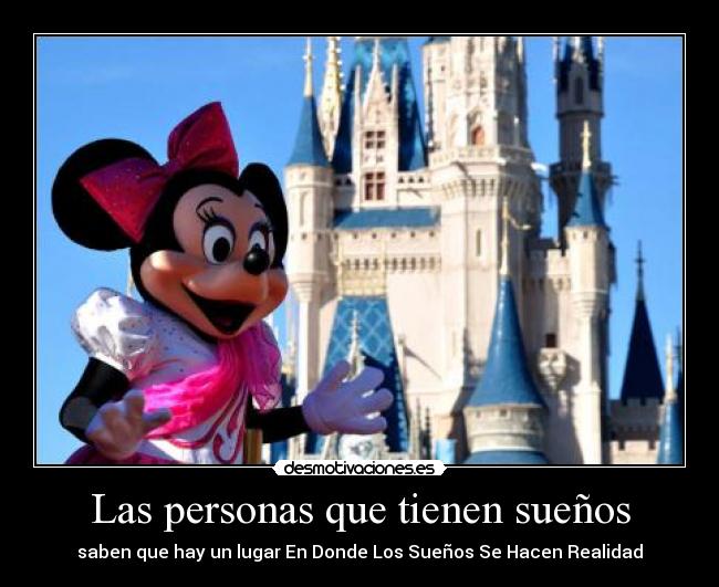 Las personas que tienen sueños - saben que hay un lugar En Donde Los Sueños Se Hacen Realidad