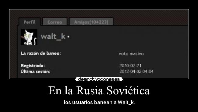 En la Rusia Soviética - los usuarios banean a Walt_k.