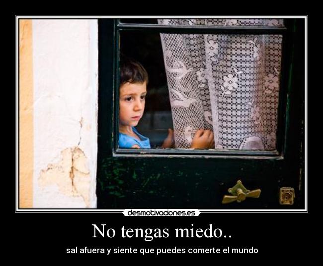 No tengas miedo.. -