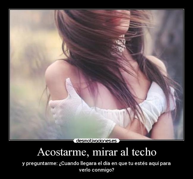 Acostarme, mirar al techo - 