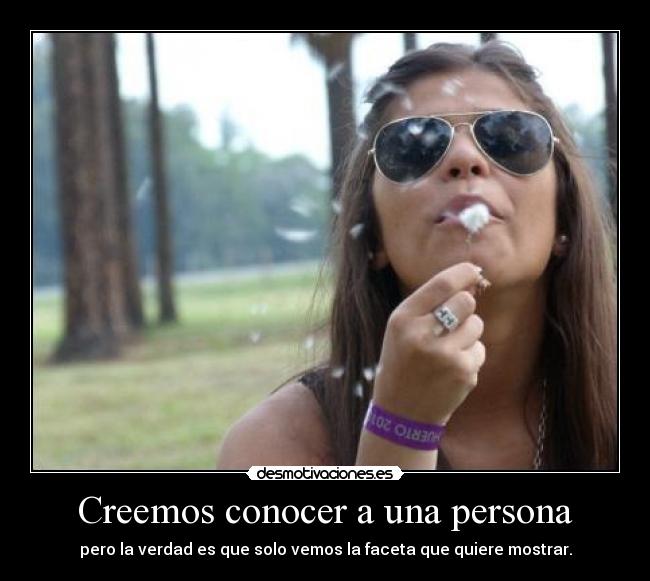 Creemos conocer a una persona - pero la verdad es que solo vemos la faceta que quiere mostrar.
