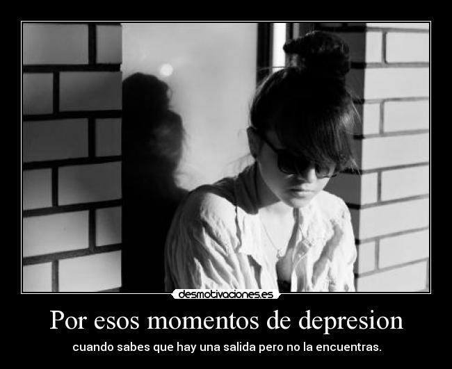 Por esos momentos de depresion -