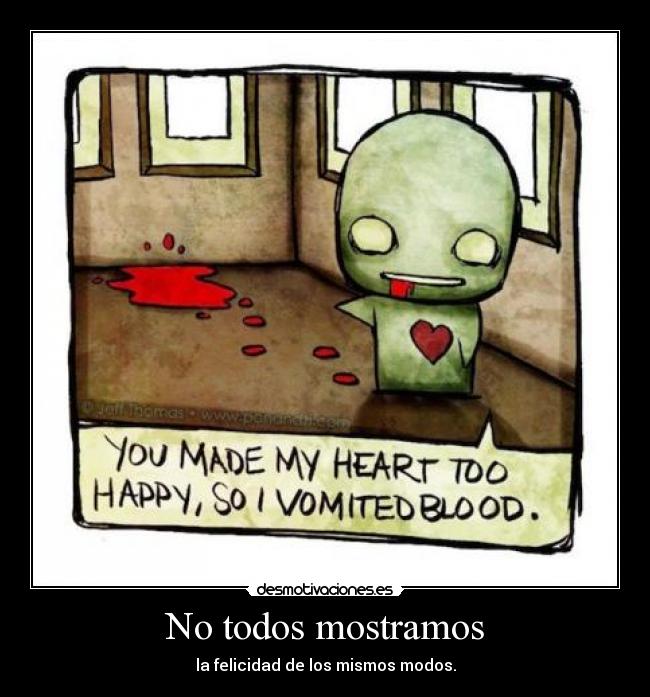 No todos mostramos - la felicidad de los mismos modos.