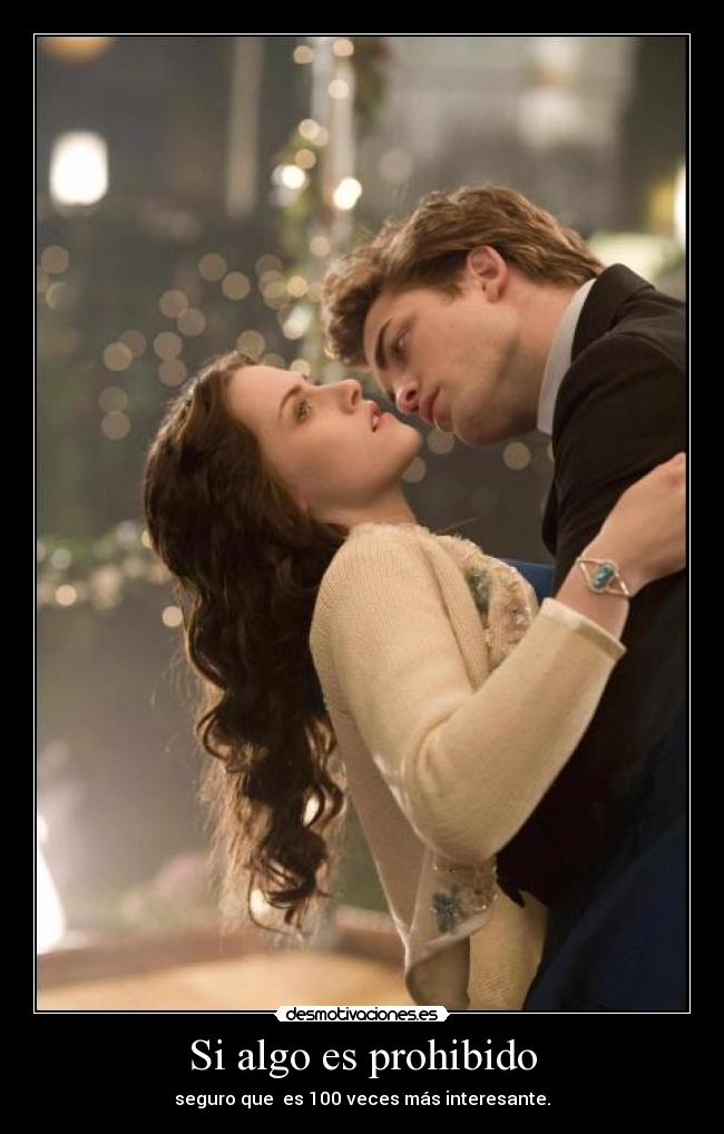 Si algo es prohibido - seguro que es 100 veces más interesante.
