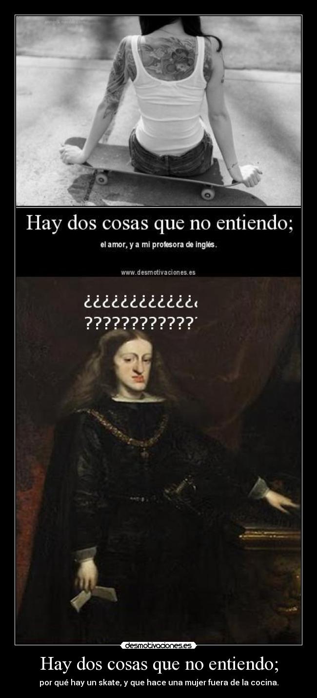 Hay dos cosas que no entiendo; - por qué hay un skate, y que hace una mujer fuera de la cocina.