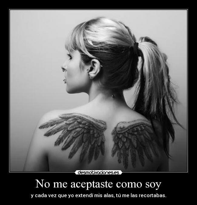 No me aceptaste como soy -