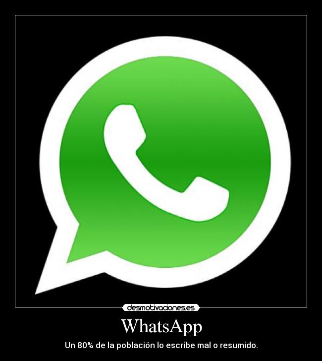 WhatsApp - Un 80% de la población lo escribe mal o resumido.