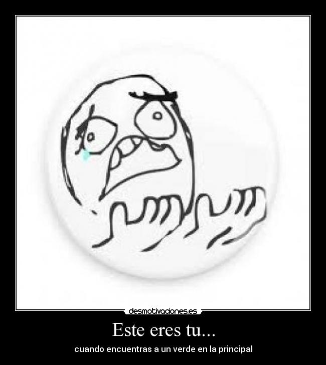 Este eres tu... - cuando encuentras a un verde en la principal