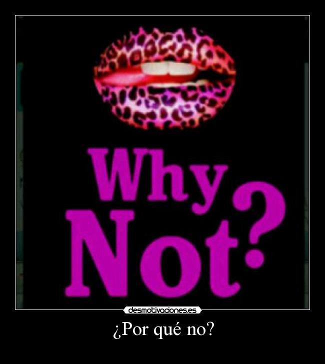 ¿Por qué no? - 