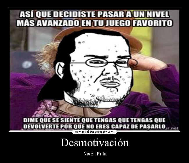 Desmotivación - Nivel: Friki