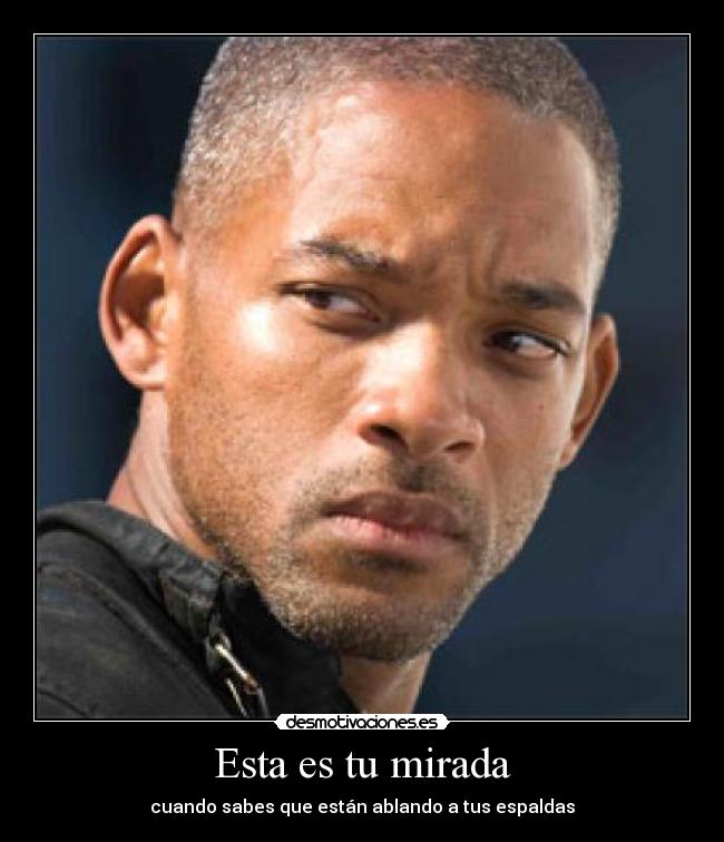 Esta es tu mirada - cuando sabes que están ablando a tus espaldas