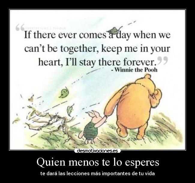 Quien menos te lo esperes - te dará las lecciones más importantes de tu vida