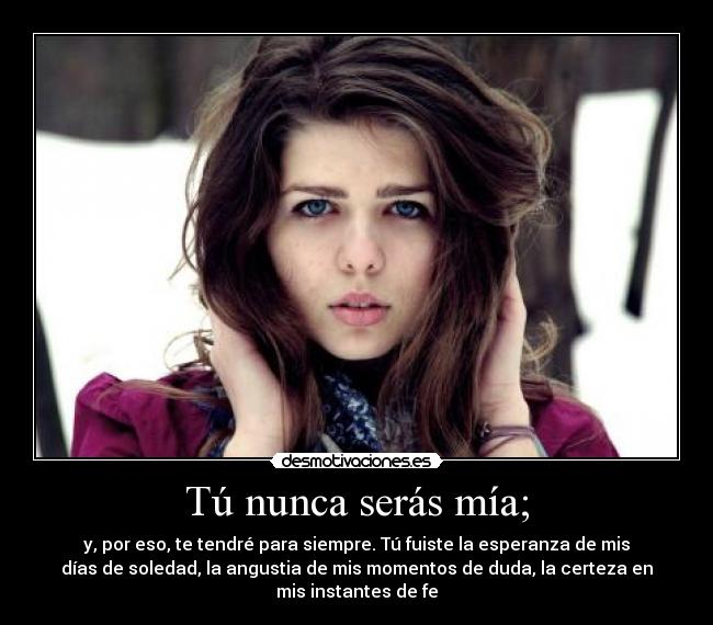 Tú nunca serás mía; -