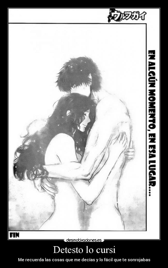 Detesto lo cursi - Me recuerda las cosas que me decías y lo fácil que te sonrojabas