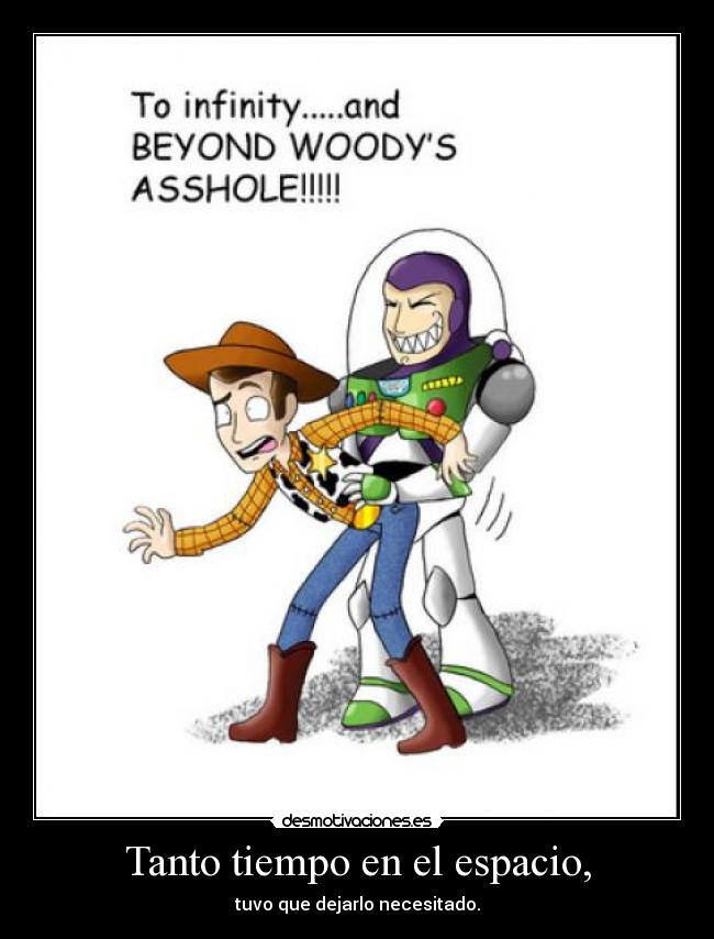 Tanto tiempo en el espacio, - tuvo que dejarlo necesitado.