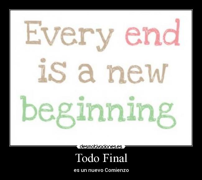 Todo Final - es un nuevo Comienzo