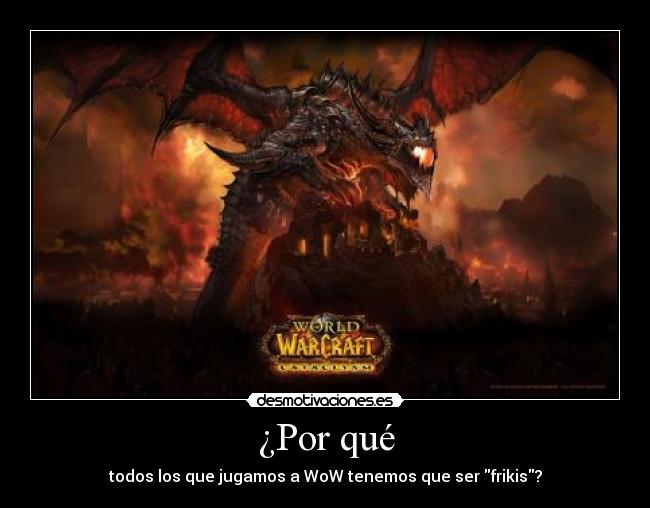 ¿Por qué - todos los que jugamos a WoW tenemos que ser frikis?