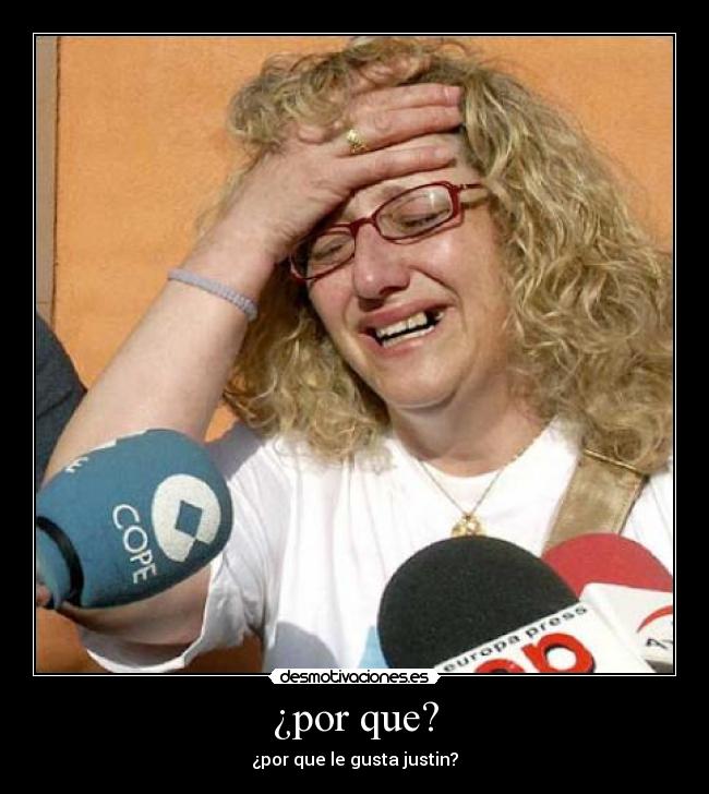 ¿por que? - ¿por que le gusta justin?