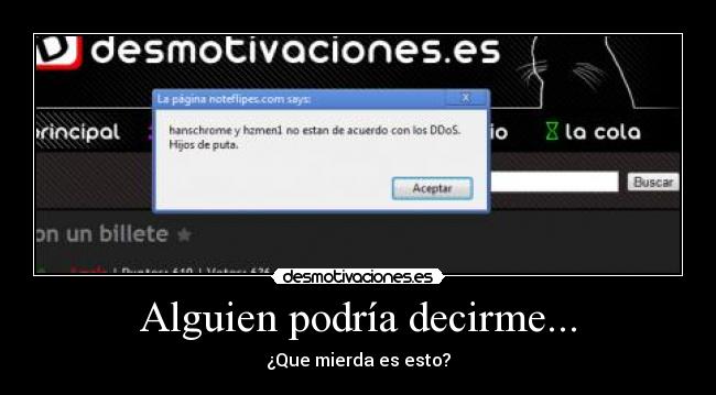 Alguien podría decirme... - ¿Que mierda es esto?