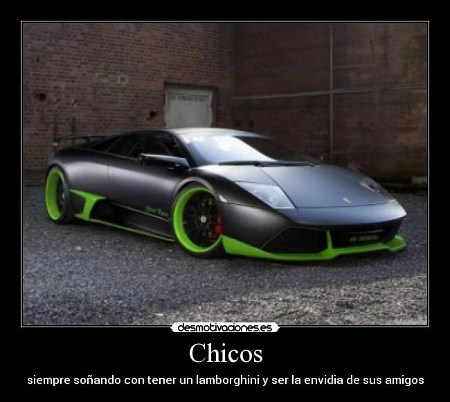 Chicos - siempre soñando con tener un lamborghini y ser la envidia de sus amigos