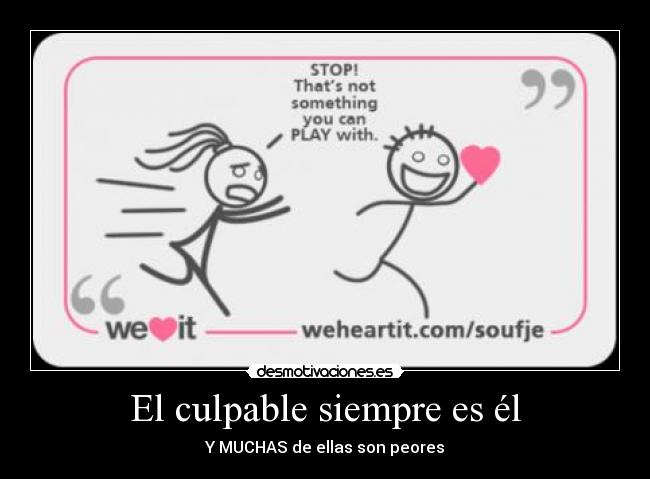 El culpable siempre es él - Y MUCHAS de ellas son peores