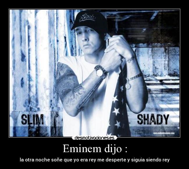 Eminem dijo : -